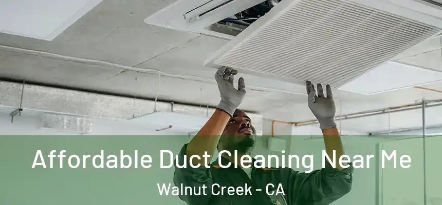 Affordable Duct Cleaning Near Me Walnut Creek - CA