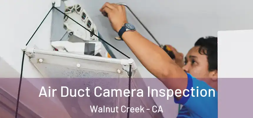 Air Duct Camera Inspection Walnut Creek - CA