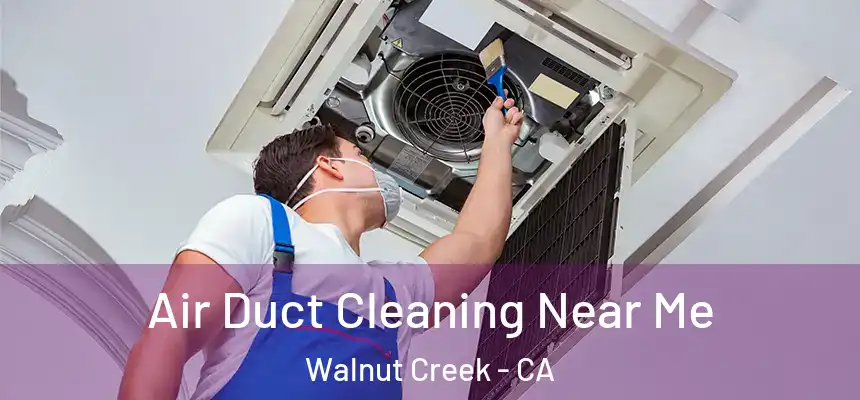 Air Duct Cleaning Near Me Walnut Creek - CA