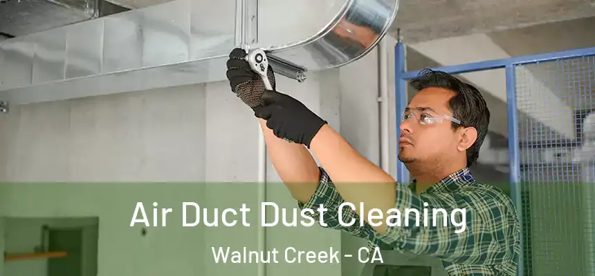 Air Duct Dust Cleaning Walnut Creek - CA