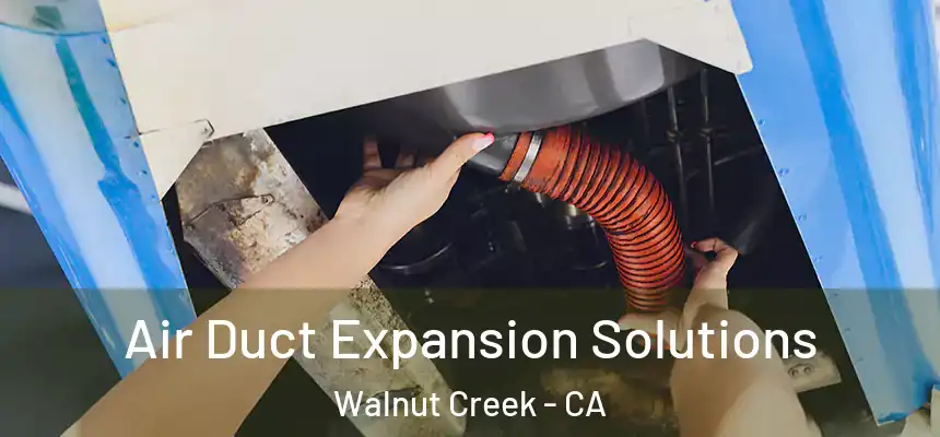 Air Duct Expansion Solutions Walnut Creek - CA