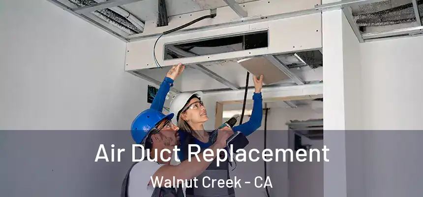 Air Duct Replacement Walnut Creek - CA