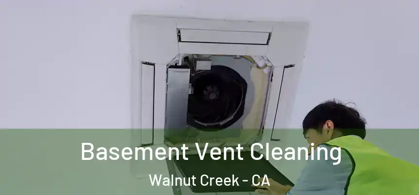 Basement Vent Cleaning Walnut Creek - CA