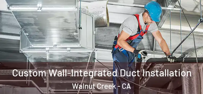  Custom Wall-Integrated Duct Installation Walnut Creek - CA