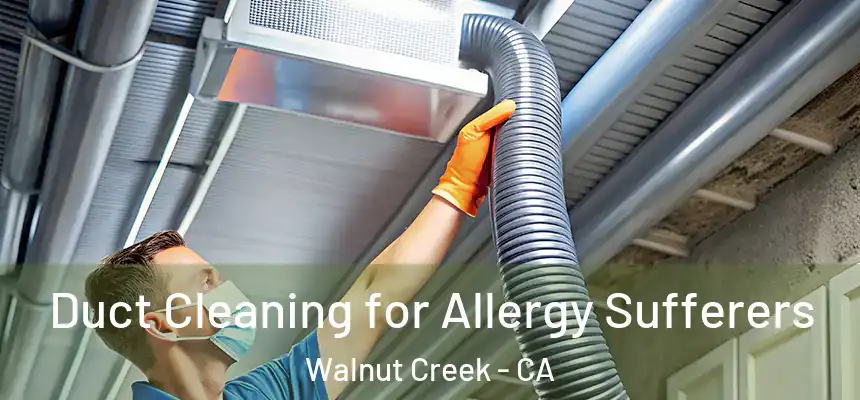  Duct Cleaning for Allergy Sufferers Walnut Creek - CA