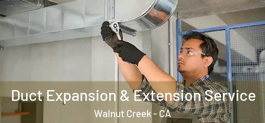  Duct Expansion & Extension Service Walnut Creek - CA