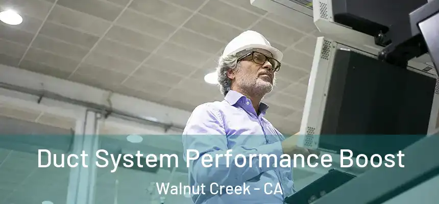  Duct System Performance Boost Walnut Creek - CA