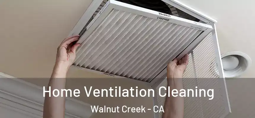  Home Ventilation Cleaning Walnut Creek - CA