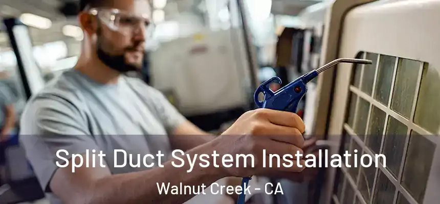 Split Duct System Installation Walnut Creek - CA