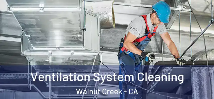 Ventilation System Cleaning Walnut Creek - CA